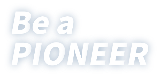 Be a PIONEER